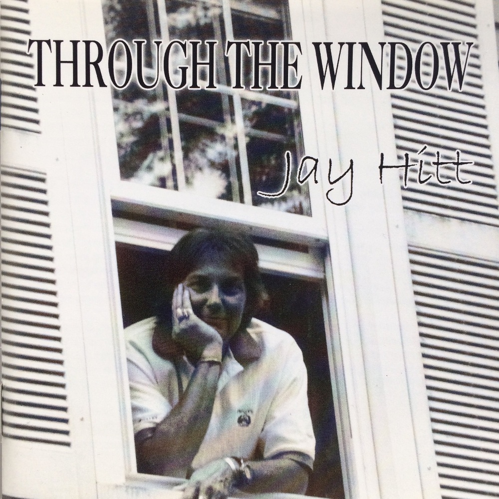 Through the Window by Jay Hitt CD 2003 Jay Hitt UPC 783707802824